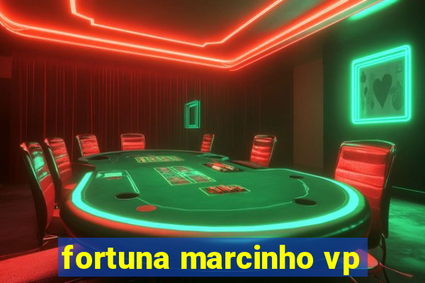 fortuna marcinho vp